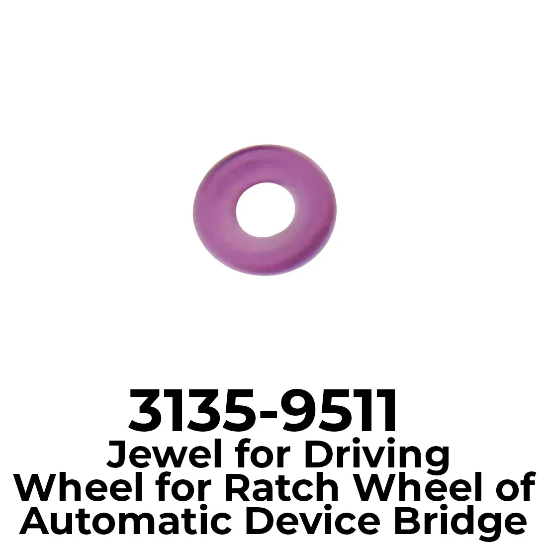 Rolex 3135-9511 Jewel for Driving Wheel for Ratch Wheel of Automatic Device Bridge, High Quality Swiss